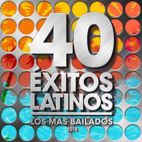 40 Exitos Latinos 2015 - Los Mas Bailados (2015) 40 Exitos Latinos 2015 - Los Mas Bailados (2015)